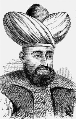 Sự Kiện Vĩ Đại: Cuộc Binh Chế Anatolia Của Sultan Bayezid I